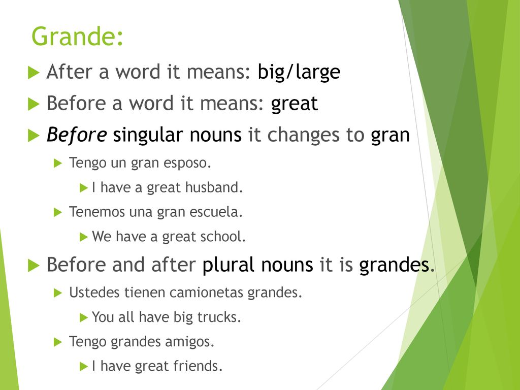 Grande: After a word it means: big/large Before a word it means: great