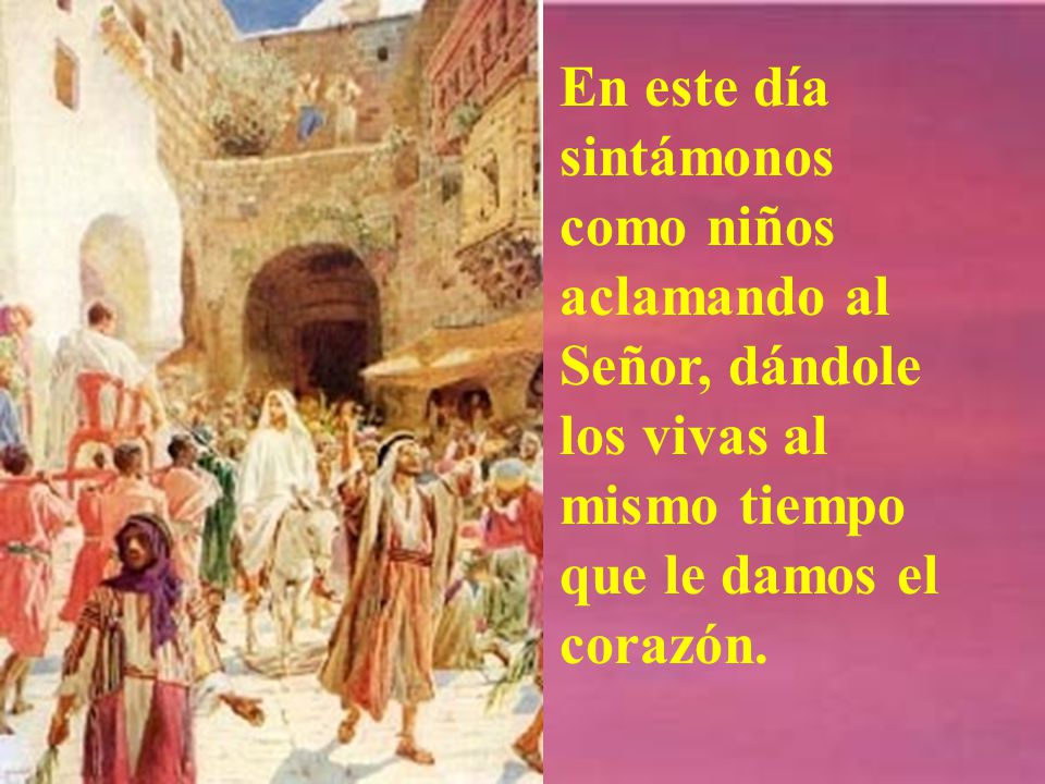 En este día sintámonos como niños aclamando al Señor, dándole los vivas al mismo tiempo que le damos el corazón.