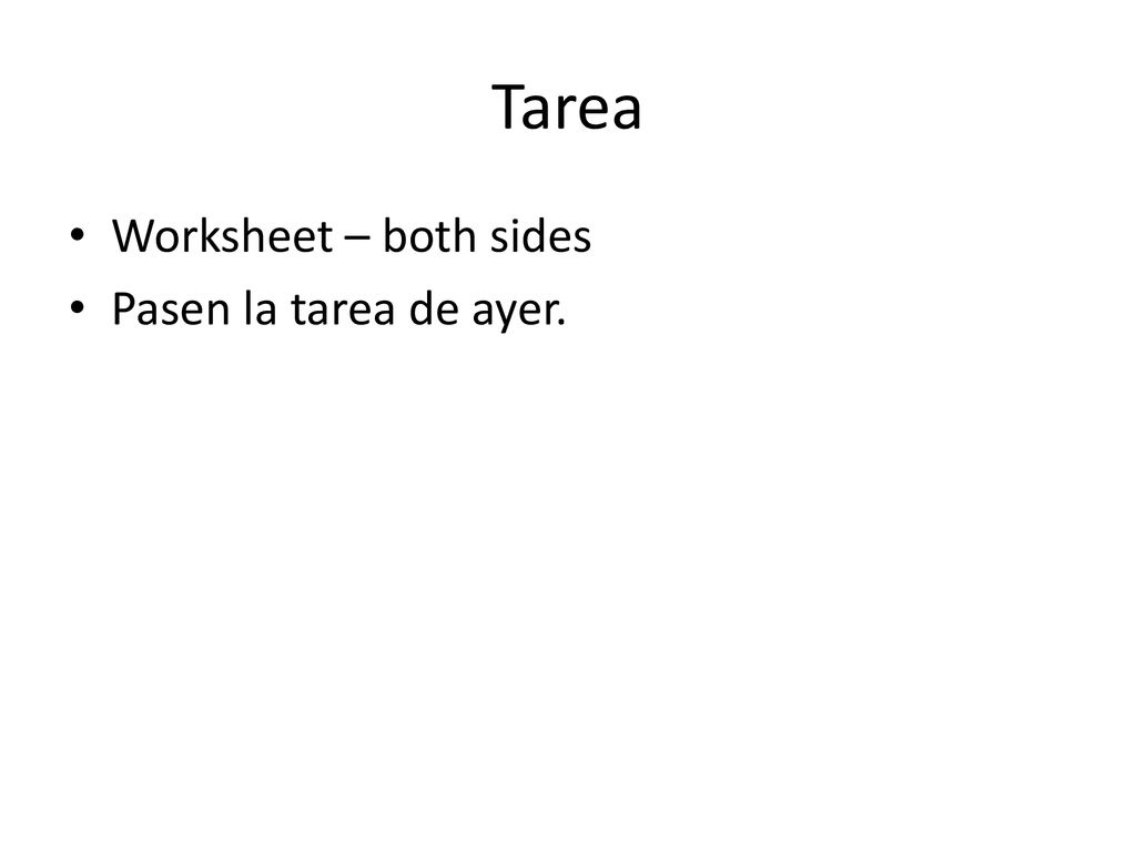 Tarea Worksheet – both sides Pasen la tarea de ayer.