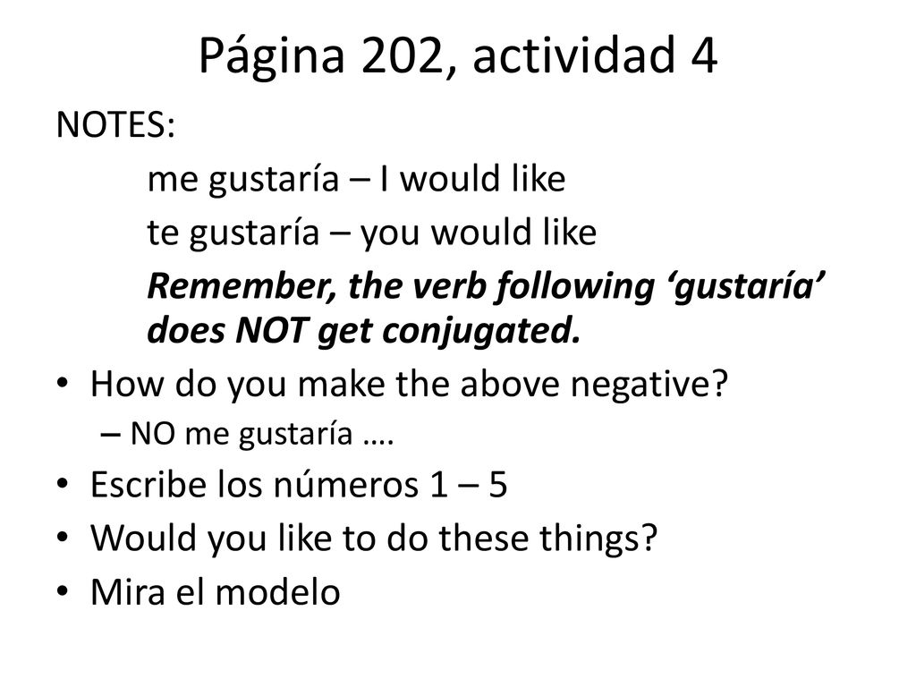 Página 202, actividad 4 NOTES: me gustaría – I would like