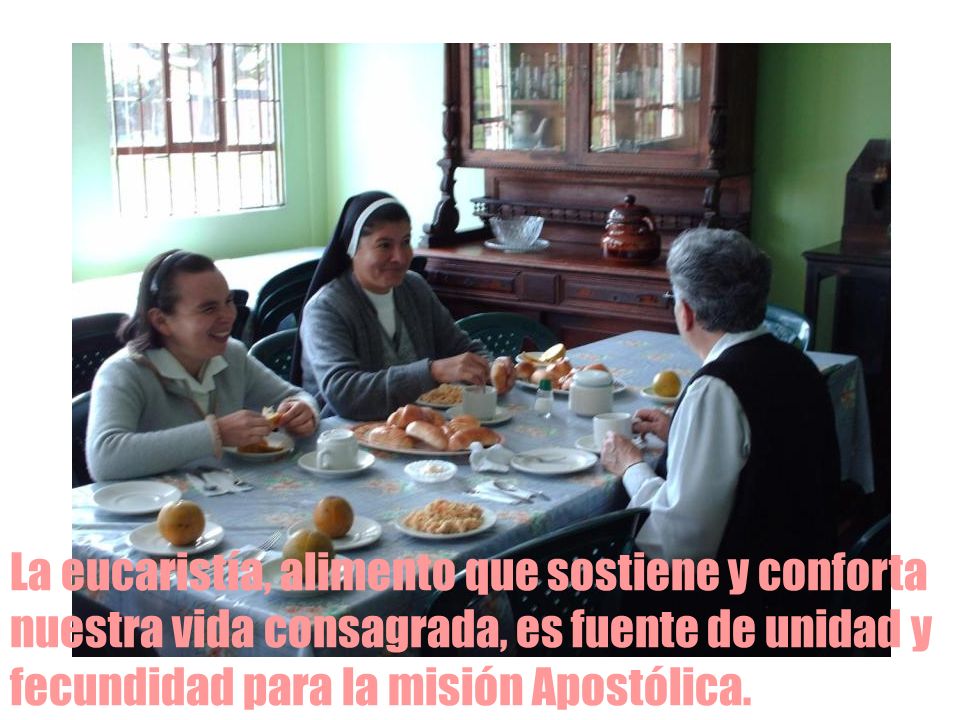 La eucaristía, alimento que sostiene y conforta nuestra vida consagrada, es fuente de unidad y fecundidad para la misión Apostólica.