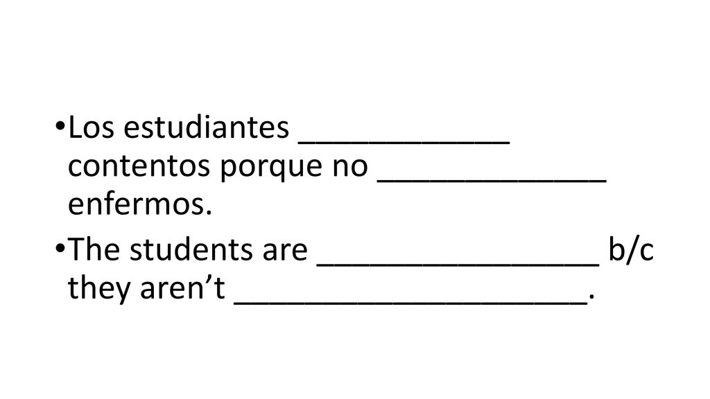 Los estudiantes ____________ contentos porque no _____________ enfermos.