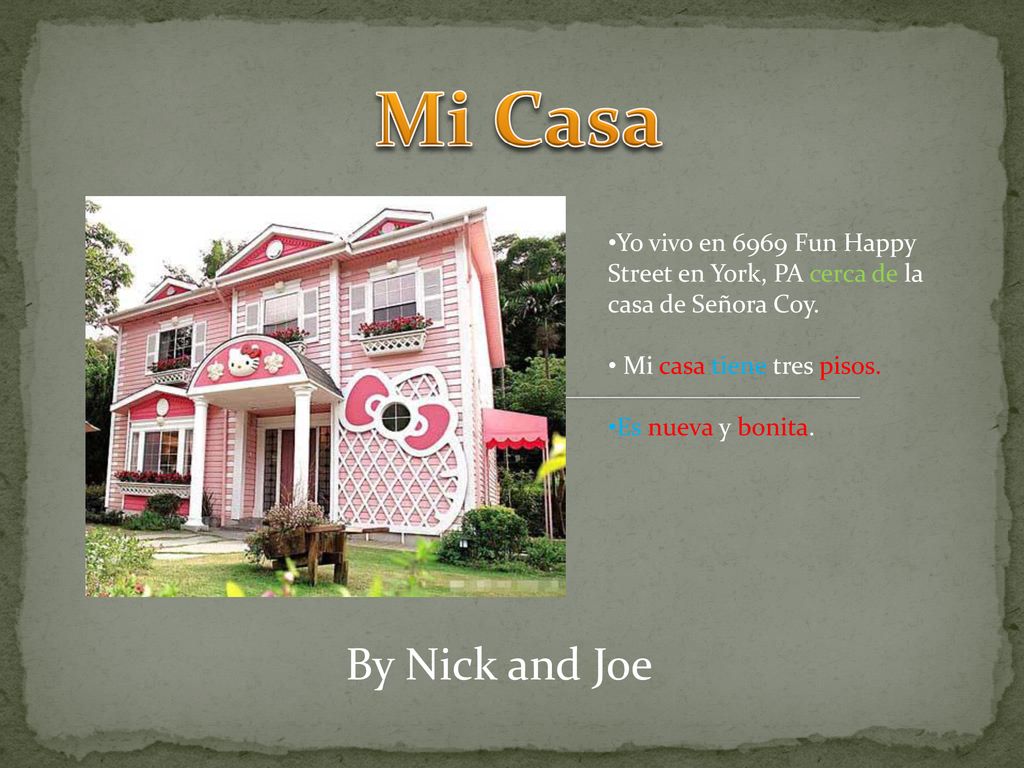 Mi Casa Yo vivo en 6969 Fun Happy Street en York, PA cerca de la casa de Señora Coy. Mi casa tiene tres pisos.