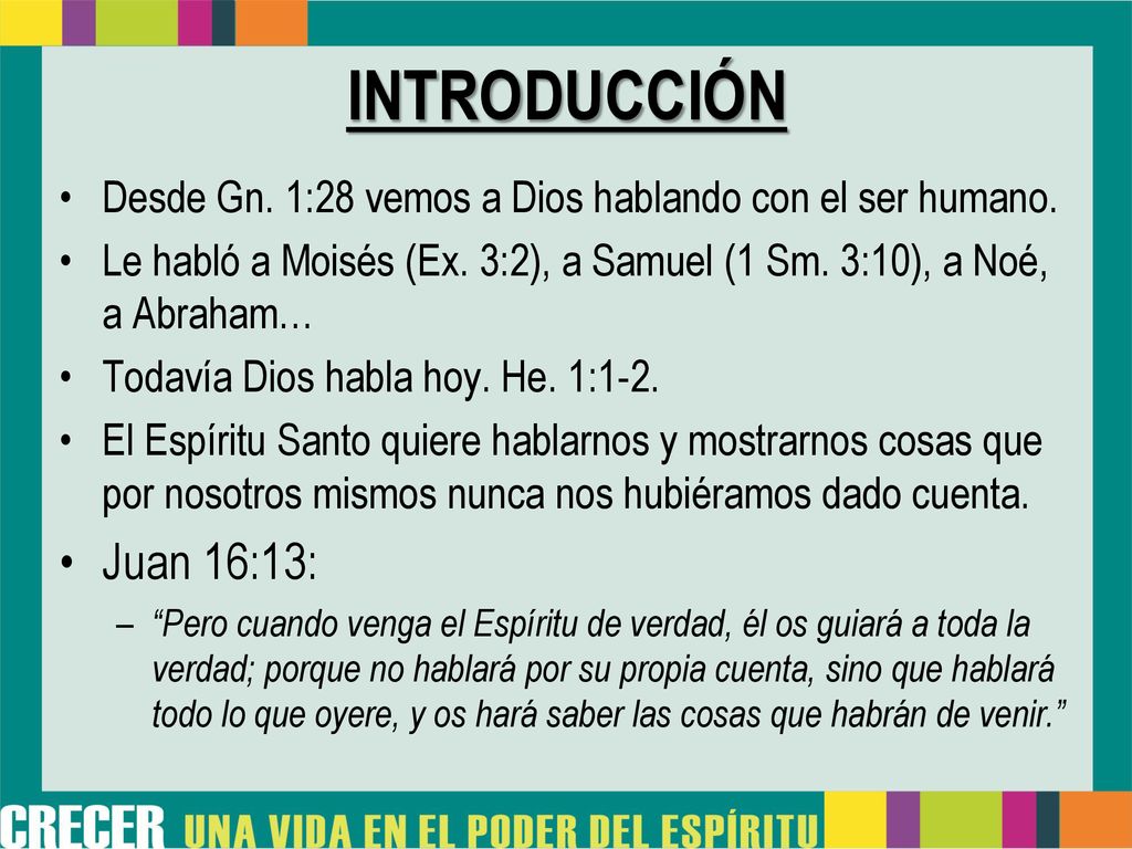 INTRODUCCIÓN Desde Gn. 1:28 vemos a Dios hablando con el ser humano. Le habló a Moisés (Ex. 3:2), a Samuel (1 Sm. 3:10), a Noé, a Abraham…