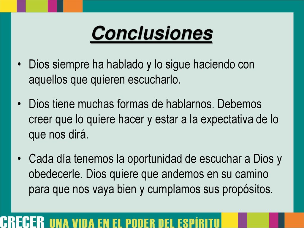 Conclusiones Dios siempre ha hablado y lo sigue haciendo con aquellos que quieren escucharlo.