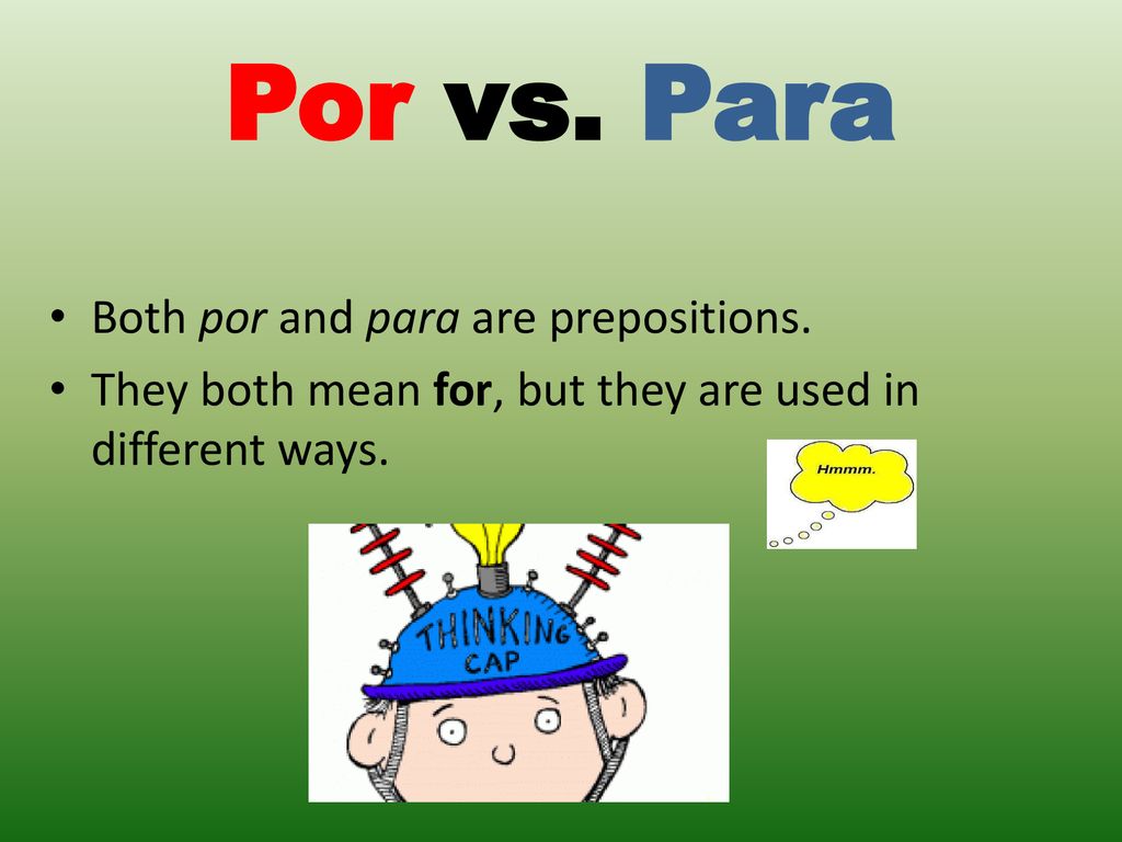 Por vs. Para Both por and para are prepositions.