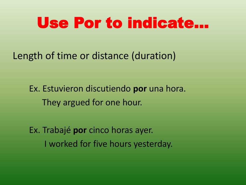 Use Por to indicate… Length of time or distance (duration)