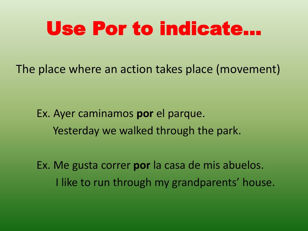 Use Por to indicate… The place where an action takes place (movement)