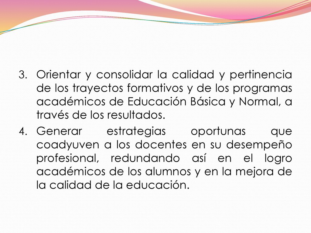 Orientar y consolidar la calidad y pertinencia de los trayectos formativos y de los programas académicos de Educación Básica y Normal, a través de los resultados.