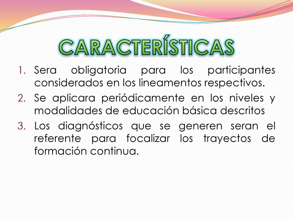 CARACTERÍSTICAS Sera obligatoria para los participantes considerados en los lineamentos respectivos.