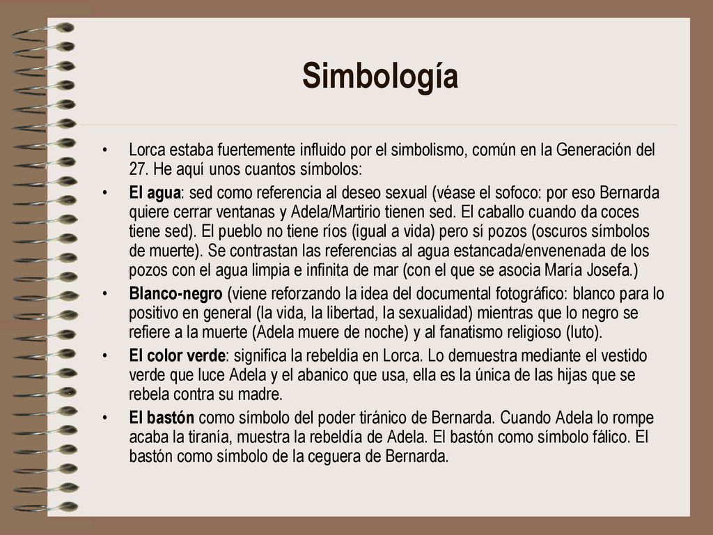 Simbología Lorca estaba fuertemente influido por el simbolismo, común en la Generación del 27. He aquí unos cuantos símbolos: