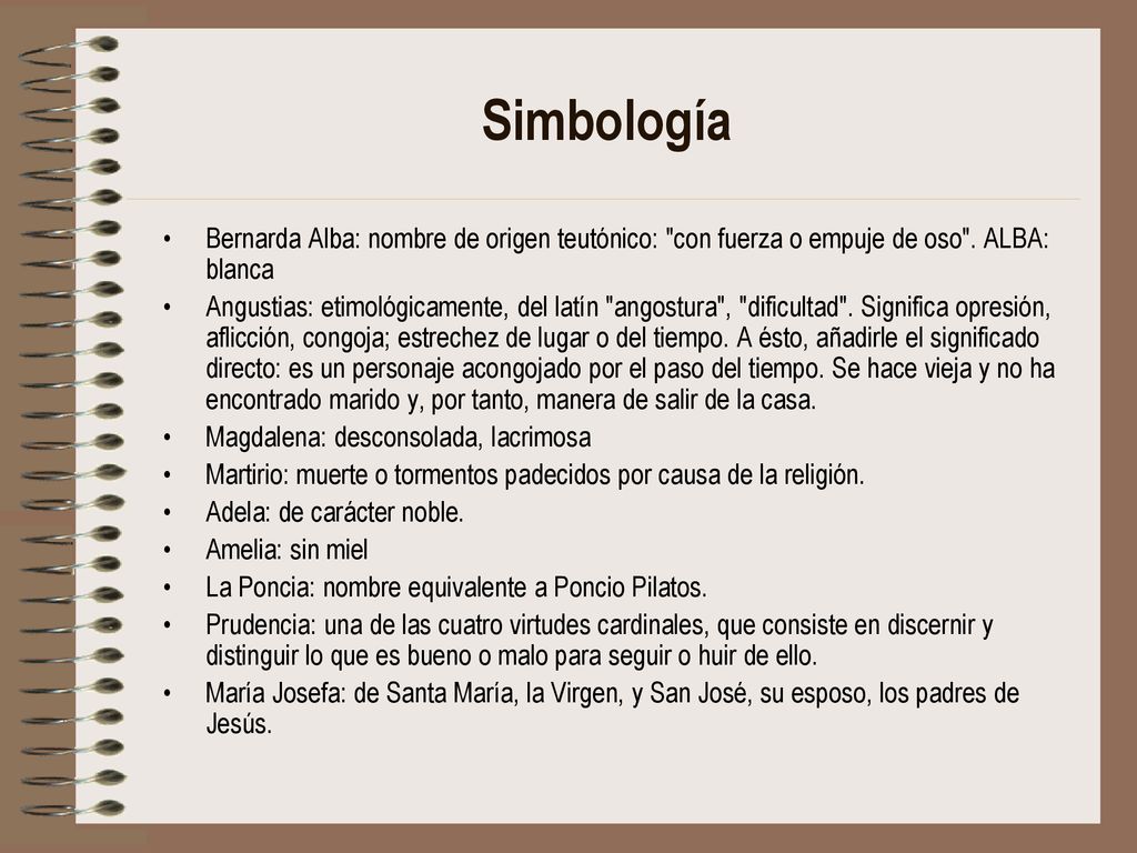 Simbología Bernarda Alba: nombre de origen teutónico: con fuerza o empuje de oso . ALBA: blanca.