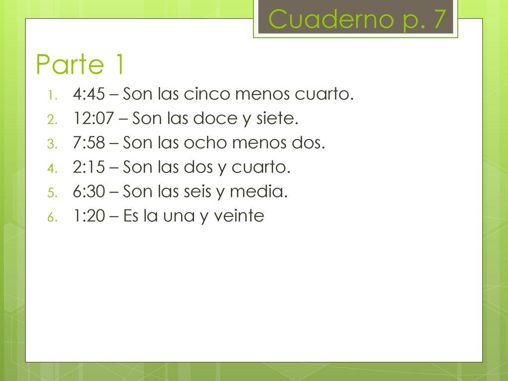 Parte 1 Cuaderno p. 7 4:45 – Son las cinco menos cuarto.