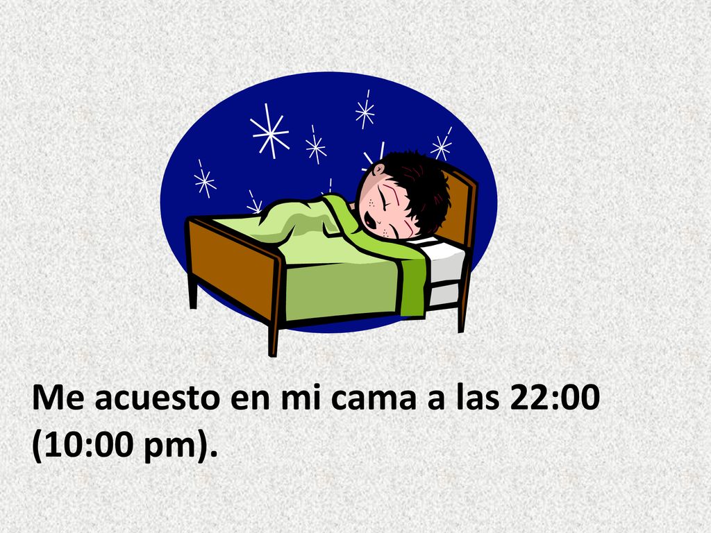 Me acuesto en mi cama a las 22:00 (10:00 pm).