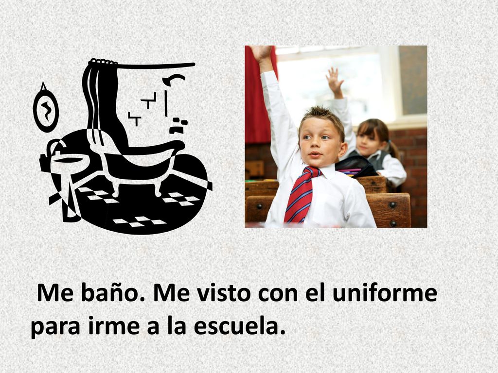Me baño. Me visto con el uniforme para irme a la escuela.