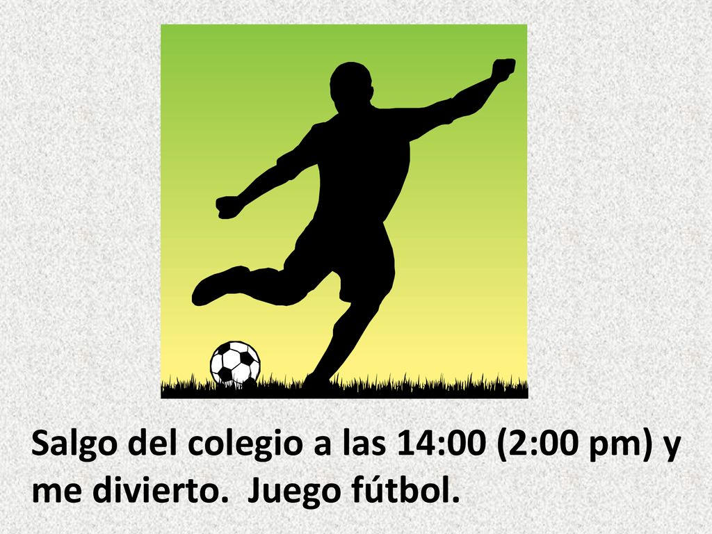 Salgo del colegio a las 14:00 (2:00 pm) y me divierto. Juego fútbol.