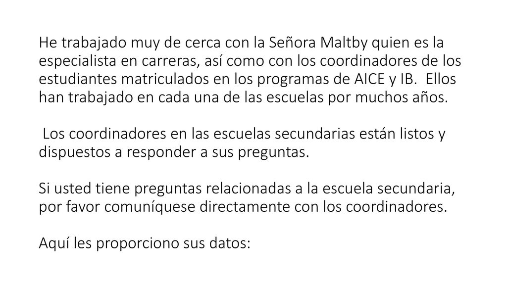 He trabajado muy de cerca con la Señora Maltby quien es la especialista en carreras, así como con los coordinadores de los estudiantes matriculados en los programas de AICE y IB.
