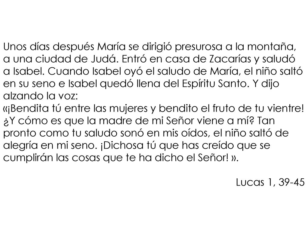 Unos días después María se dirigió presurosa a la montaña, a una ciudad de Judá.