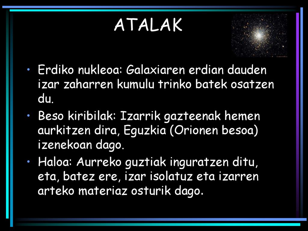 ATALAK Erdiko nukleoa: Galaxiaren erdian dauden izar zaharren kumulu trinko batek osatzen du.