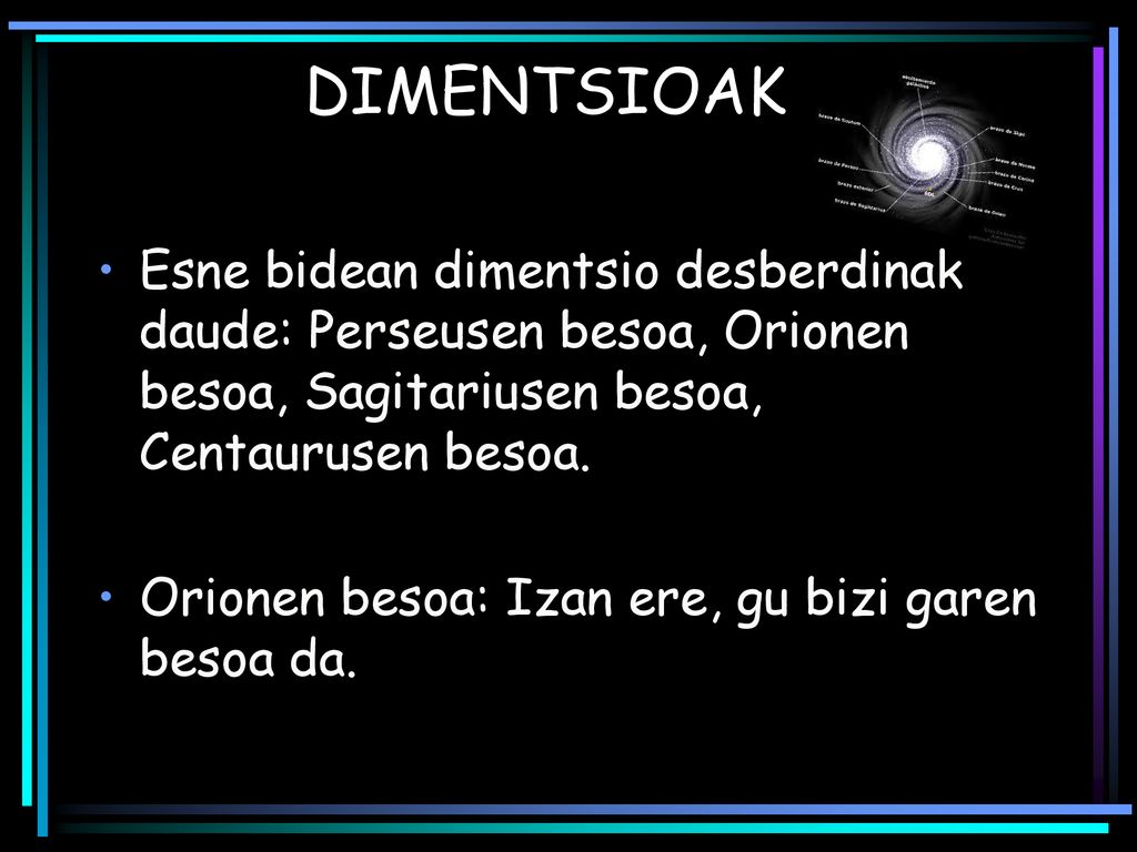 DIMENTSIOAK Esne bidean dimentsio desberdinak daude: Perseusen besoa, Orionen besoa, Sagitariusen besoa, Centaurusen besoa.