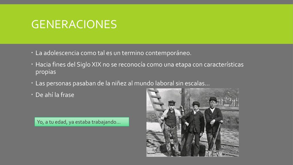 Generaciones La adolescencia como tal es un termino contemporáneo.