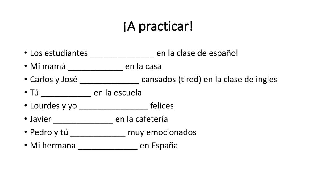 ¡A practicar! Los estudiantes ______________ en la clase de español
