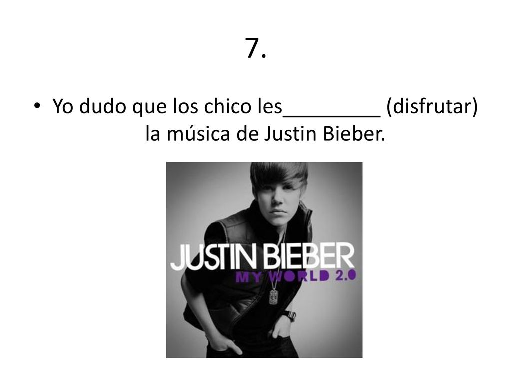Yo dudo que los chico les (disfrutar) la música de Justin Bieber.