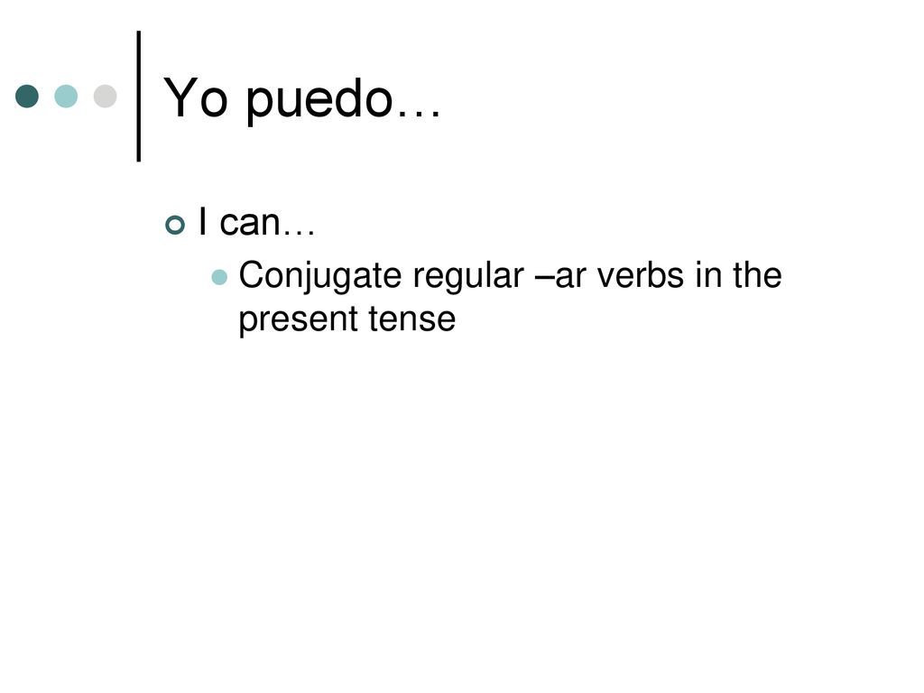 Yo puedo… I can… Conjugate regular –ar verbs in the present tense
