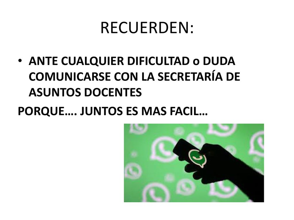RECUERDEN: ANTE CUALQUIER DIFICULTAD o DUDA COMUNICARSE CON LA SECRETARÍA DE ASUNTOS DOCENTES.