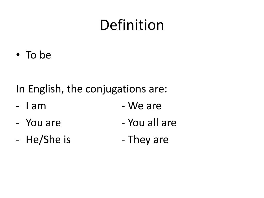 Definition To be In English, the conjugations are: I am - We are