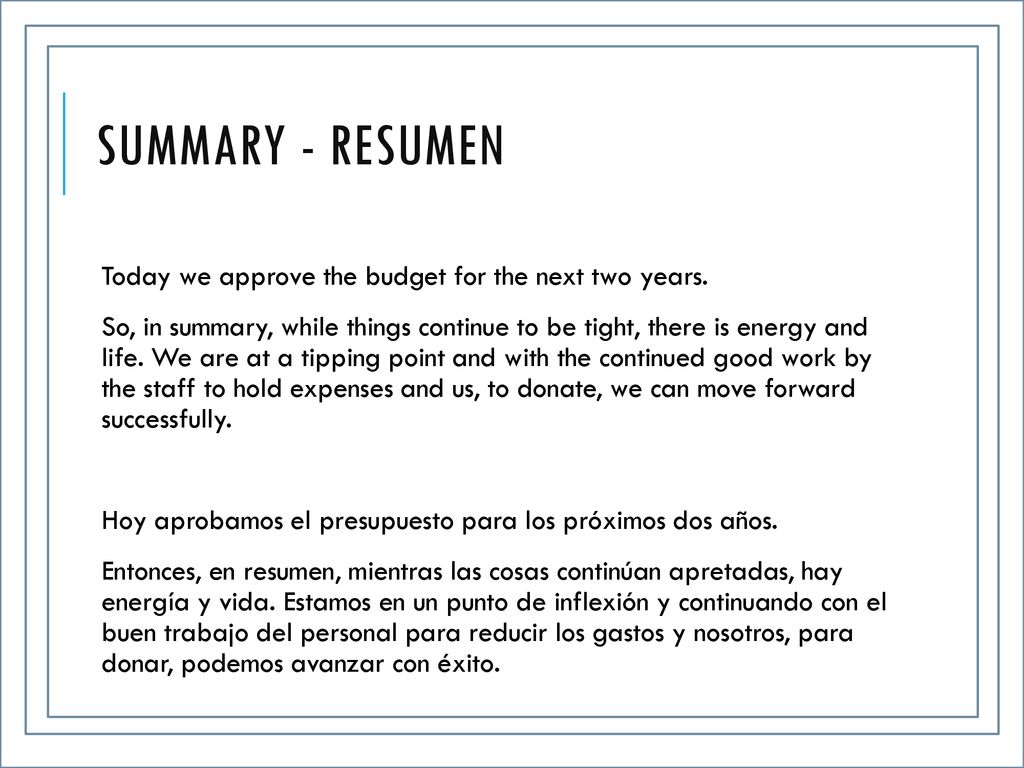 Summary - Resumen Today we approve the budget for the next two years.