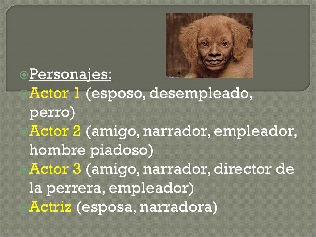 Personajes: Actor 1 (esposo, desempleado, perro) Actor 2 (amigo, narrador, empleador, hombre piadoso)