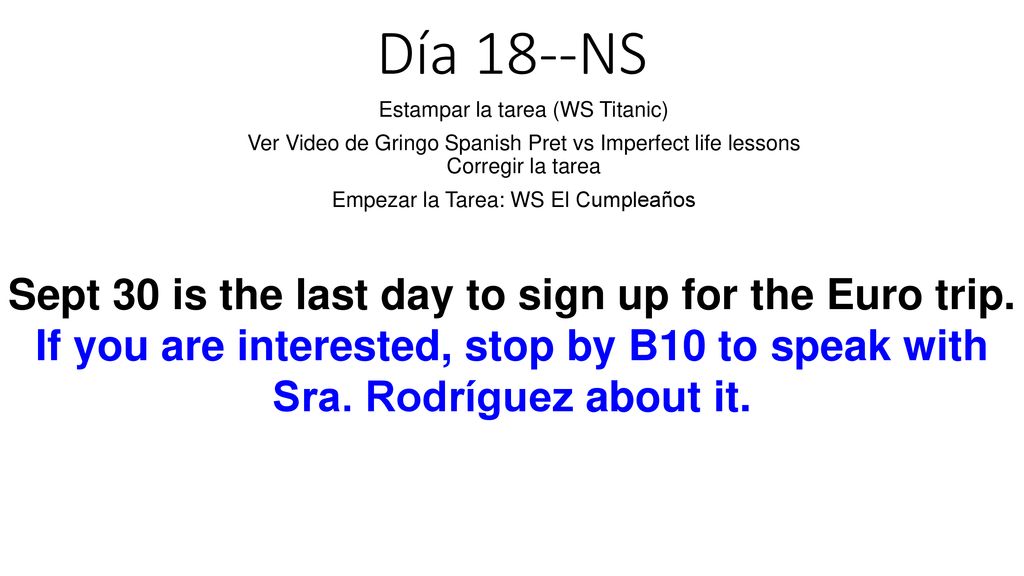 Día 18--NS Estampar la tarea (WS Titanic) Ver Video de Gringo Spanish Pret vs Imperfect life lessons Corregir la tarea.