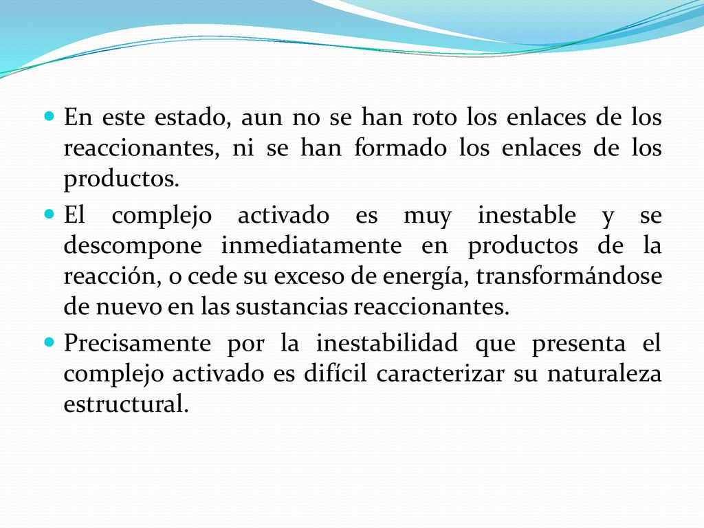 En este estado, aun no se han roto los enlaces de los reaccionantes, ni se han formado los enlaces de los productos.