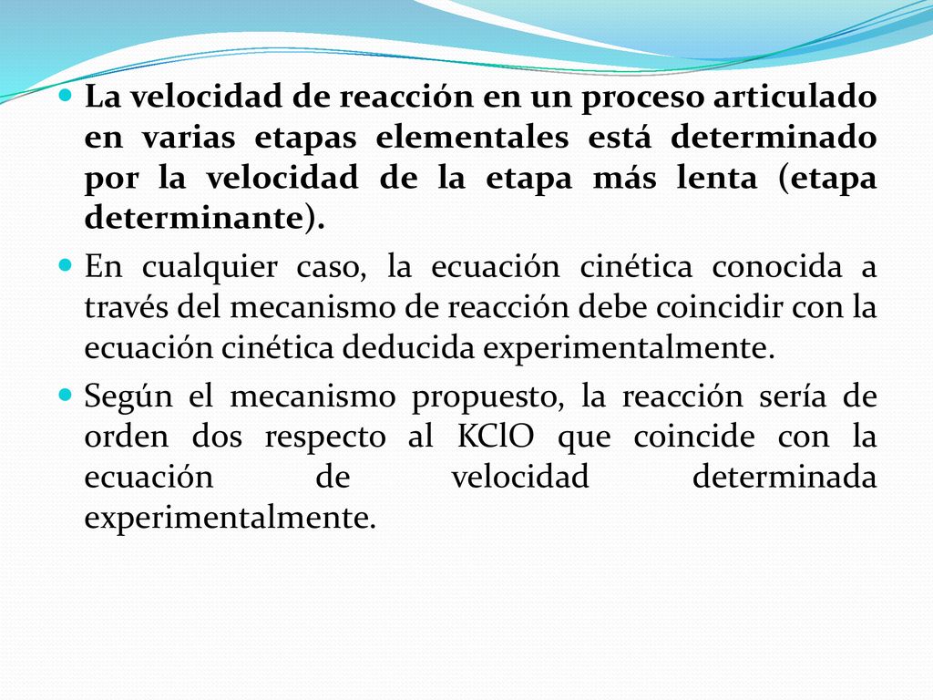 La velocidad de reacción en un proceso articulado en varias etapas elementales está determinado por la velocidad de la etapa más lenta (etapa determinante).