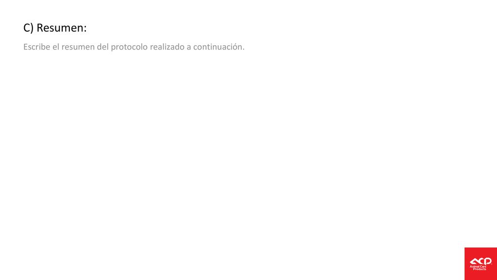 C) Resumen: Escribe el resumen del protocolo realizado a continuación.