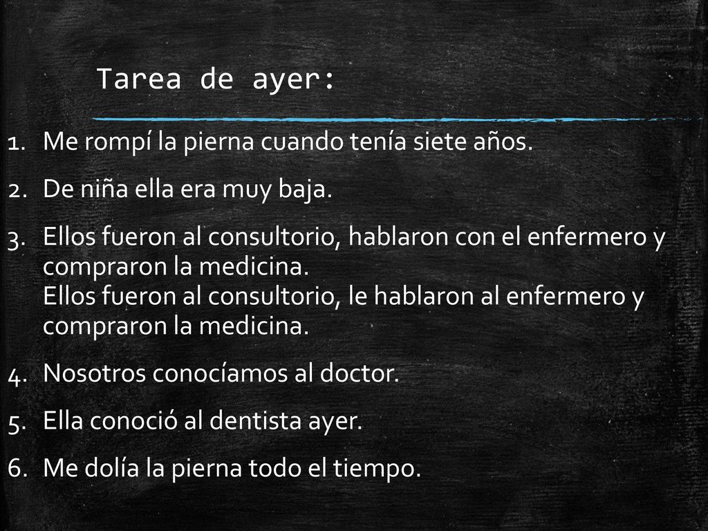 Tarea de ayer: Me rompí la pierna cuando tenía siete años.
