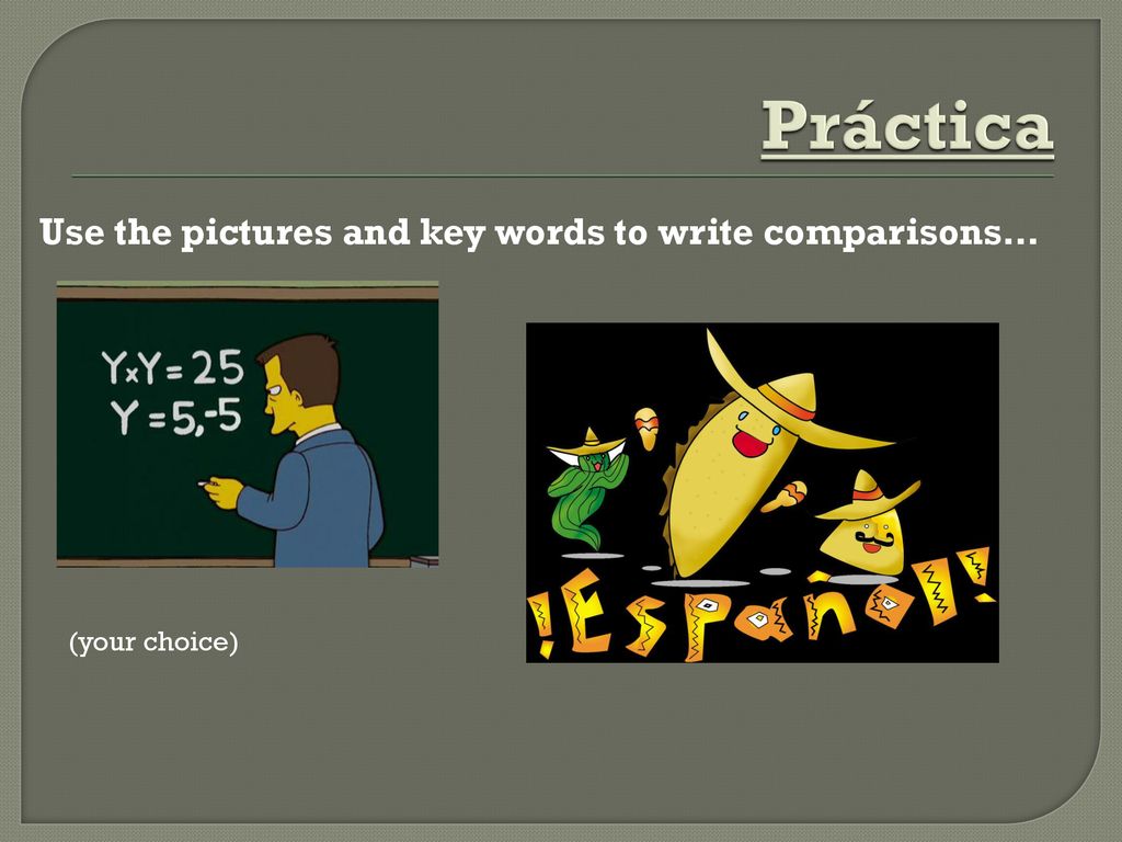 Práctica Use the pictures and key words to write comparisons…