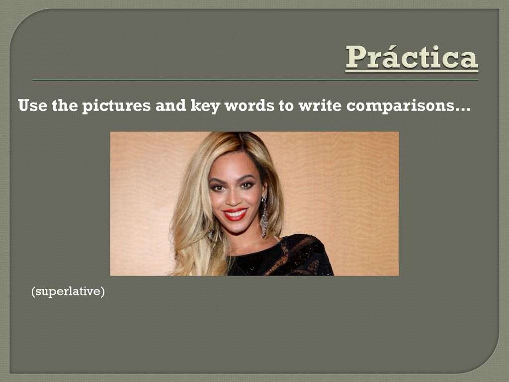 Práctica Use the pictures and key words to write comparisons…