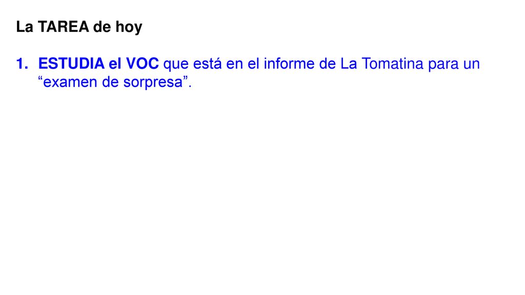 La TAREA de hoy ESTUDIA el VOC que está en el informe de La Tomatina para un examen de sorpresa .