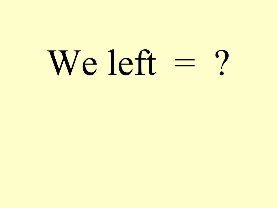 We left =