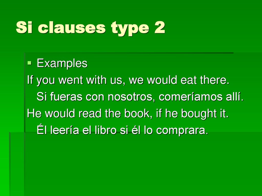 Si clauses type 2 Examples If you went with us, we would eat there.