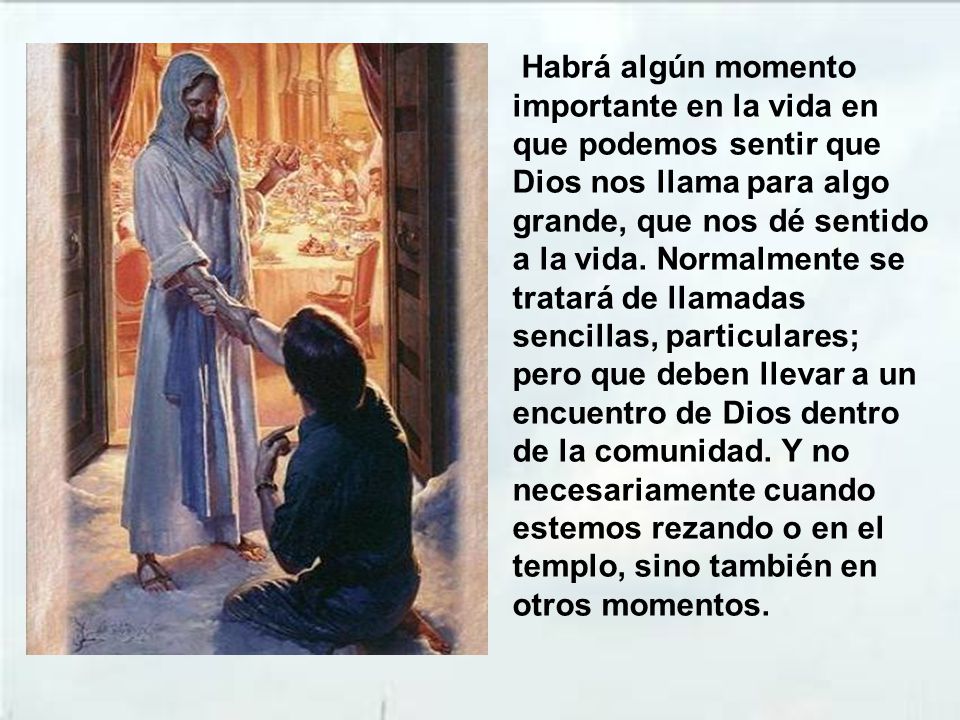 Habrá algún momento importante en la vida en que podemos sentir que Dios nos llama para algo grande, que nos dé sentido a la vida.