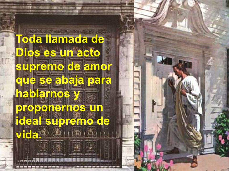 Toda llamada de Dios es un acto supremo de amor que se abaja para hablarnos y proponernos un ideal supremo de vida.