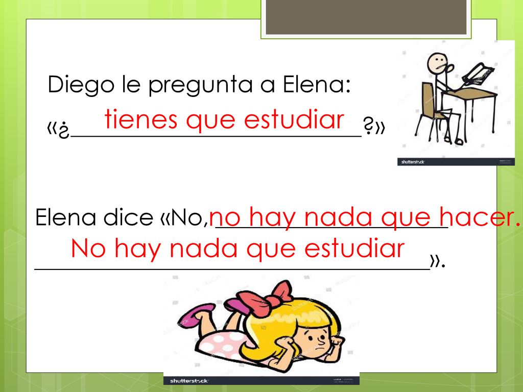 no hay nada que hacer. No hay nada que estudiar