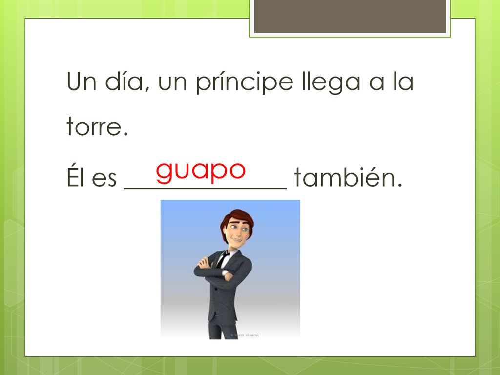 Un día, un príncipe llega a la torre. Él es _____________ también.