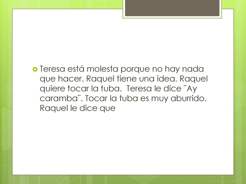 Teresa está molesta porque no hay nada que hacer. Raquel tiene una idea.