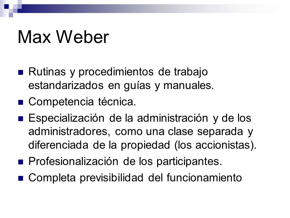 Max Weber Rutinas y procedimientos de trabajo estandarizados en guías y manuales. Competencia técnica.