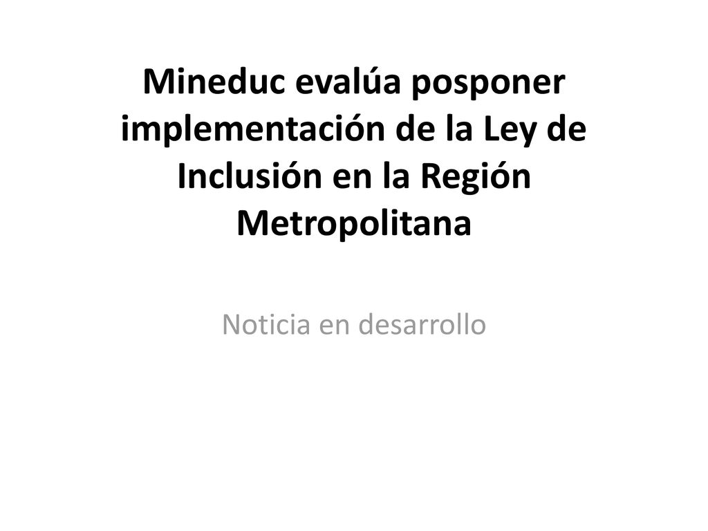 Mineduc evalúa posponer implementación de la Ley de Inclusión en la Región Metropolitana