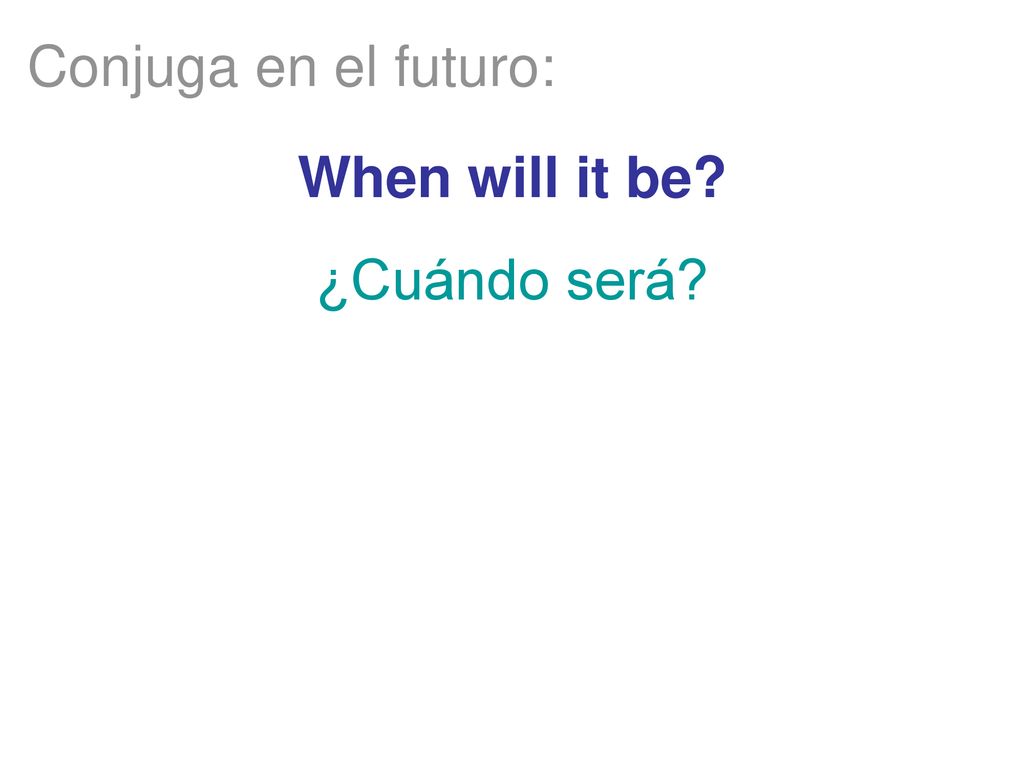 Conjuga en el futuro: When will it be ¿Cuándo será